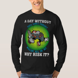 A Day Without Video Games Probably Wouldn t Kill M T-Shirt