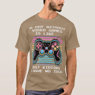A Day Without Video Games Retro Gaming Funny Video T-Shirt