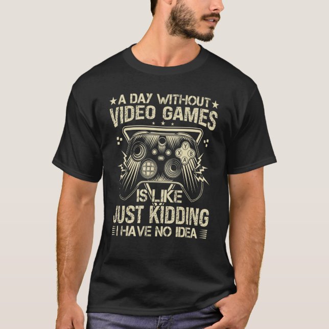 A Day Without Video Games  Retro Video Gamer 17 T-Shirt (Front)