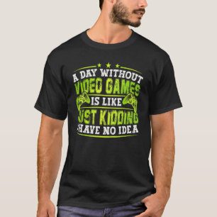 A Day Without Video Games  Retro Video Gamer 23 T-Shirt