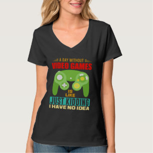 A Day Without Video Games  Video Gamer  10 T-Shirt
