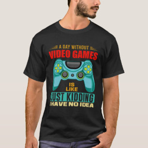A Day Without Video Games Video Gamer 19 T-Shirt