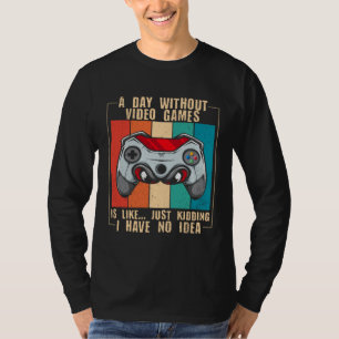 A Day Without Video Games  Video Gamer  22 T-Shirt