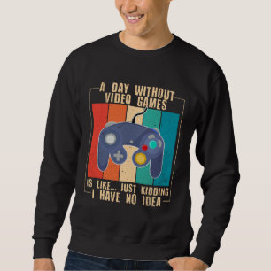 A Day Without Video Games  Video Gamer  23 Sweatshirt