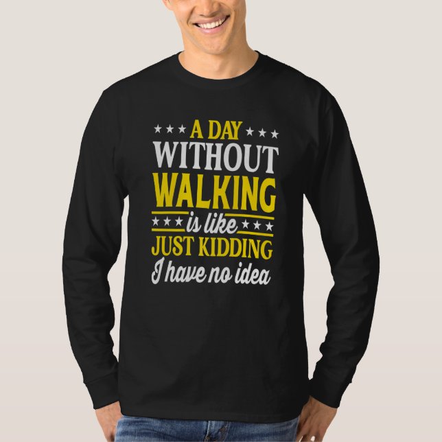 A Day Without Walking  Walking  1 T-Shirt (Front)
