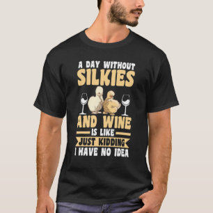 A Day Without Wine And Silkie Chickens T-Shirt