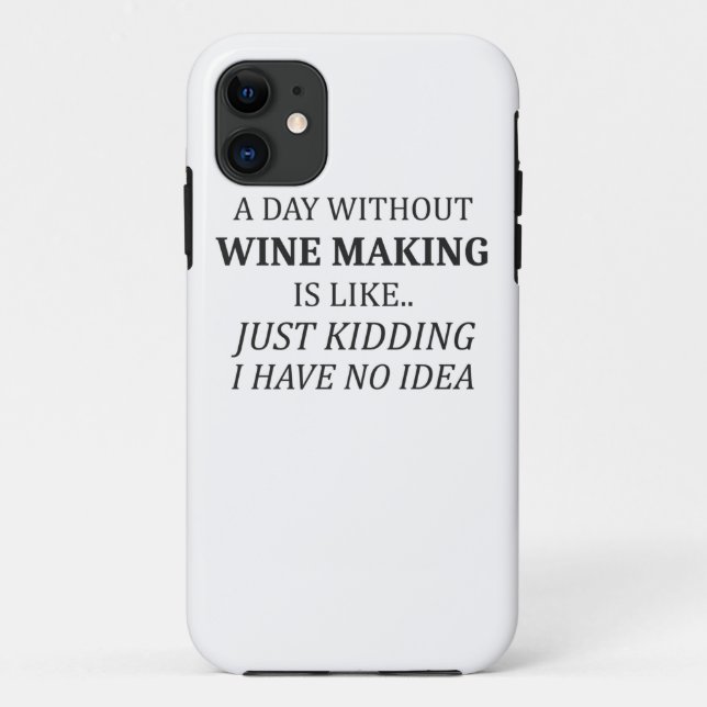 A Day Without Wine Making No Idea Wine Makers Gift Case-Mate iPhone Case (Back)