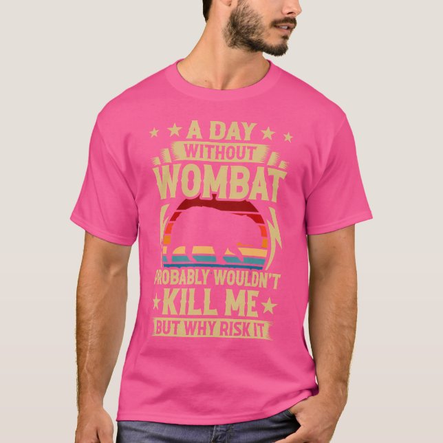 A Day Without Wombat T-Shirt (Front)