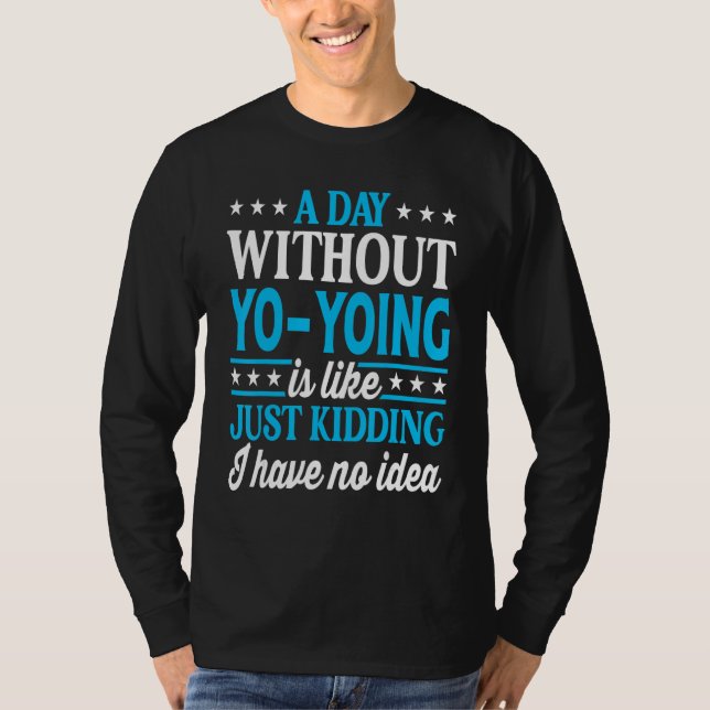 A Day Without Yo Yoing   Yo Yoing T-Shirt (Front)