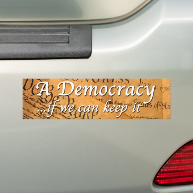 A Democracy If We Can Keep It Bumper Sticker (On Car)