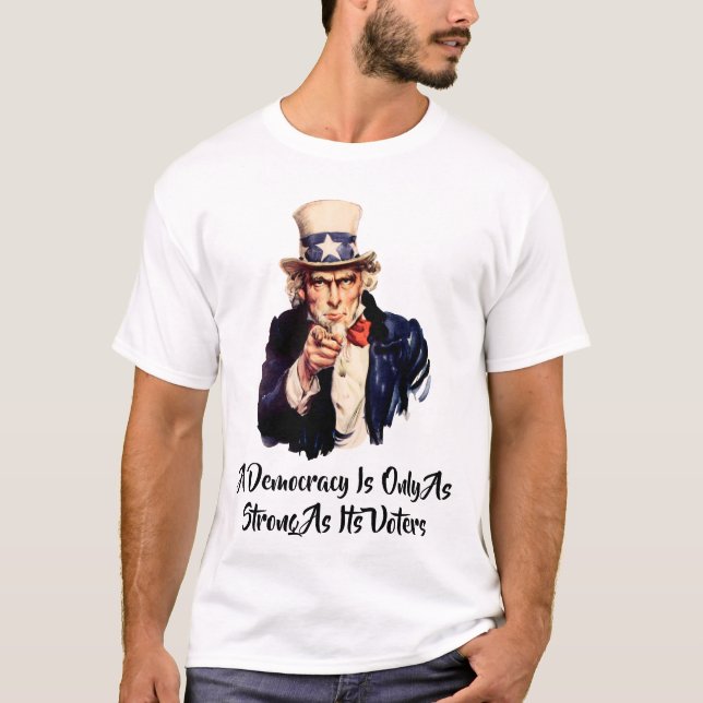 A Democracy Is Only As Strong As Its Voters T-Shirt (Front)