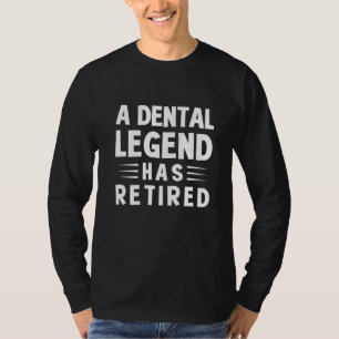 A Dental Legend Has Retired Dentist Retirement Te T-Shirt