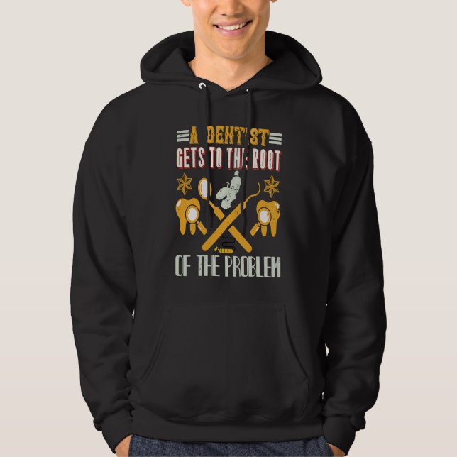 A Dentist Gets To The Root Of The Problem  Dentist Hoodie (Front)