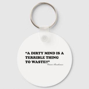 A Dirty Mind Is A Terrible Thing To Waste Key Ring