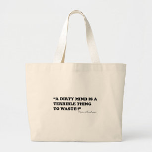 A Dirty Mind Is A Terrible Thing To Waste Large Tote Bag