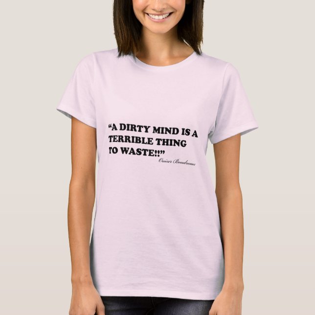 A Dirty Mind Is A Terrible Thing To Waste T-Shirt (Front)
