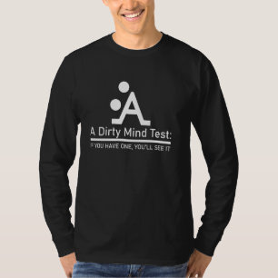 A dirty mind test if you have one, you'll see it F T-Shirt