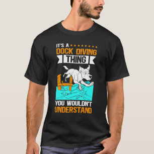 A Dock Diving Thing Dog Jumping Dock Diving T-Shirt