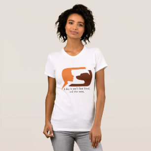 A dog is man's best friend, and vice versa T-Shirt