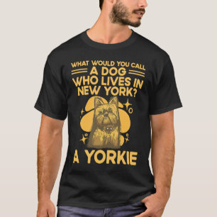 A Dog Who Lives in New York  Yorkshire Terrier Hum T-Shirt
