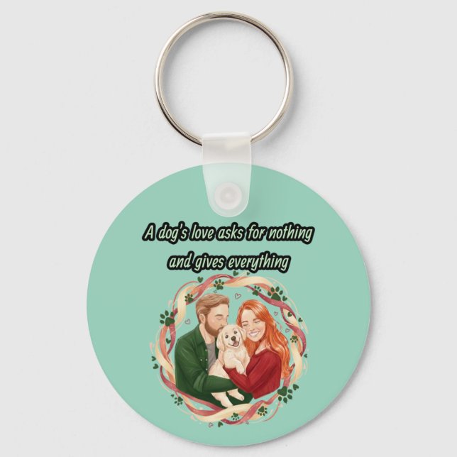 A dog's love asks for nothing and gives everything key ring (Front)