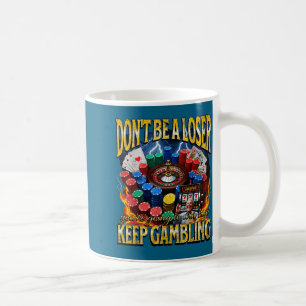 A Don' Loser Keep Gambling Meme Coffee Mug