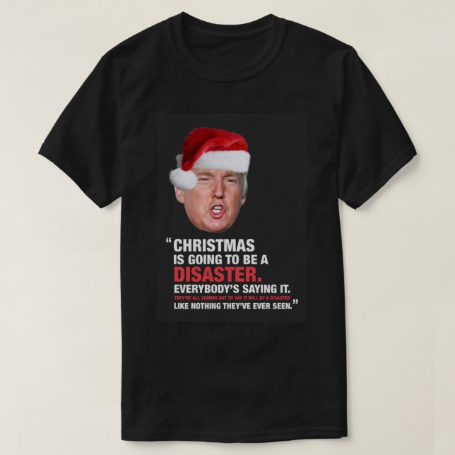 A Donald Trump Christmas Disaster Greeting Card T-Shirt (Design Front)