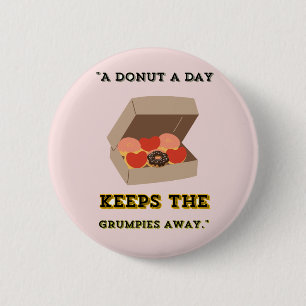 A DONUT A DAY KEEP THE GRUMPIES AWAY 6 CM ROUND BADGE