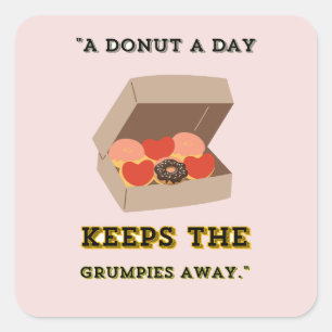 A DONUT A DAY KEEP THE GRUMPIES AWAY SQUARE STICKER