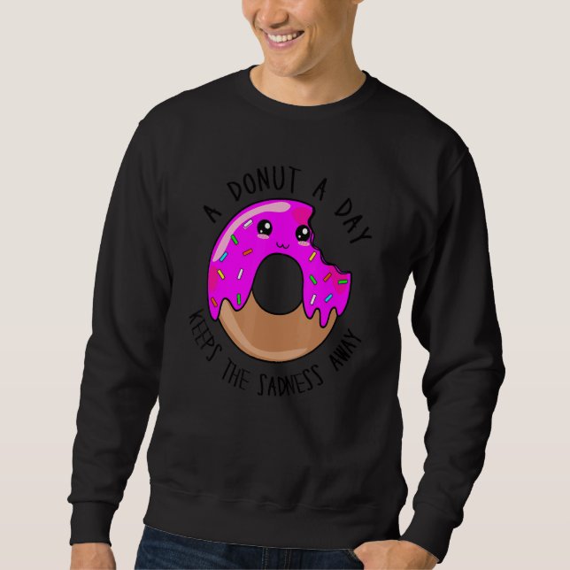 A Donut A Day Keeps The Sadness Away   Cute Donut  Sweatshirt (Front)