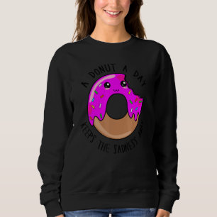 A Donut A Day Keeps The Sadness Away Cute Donut Sweatshirt