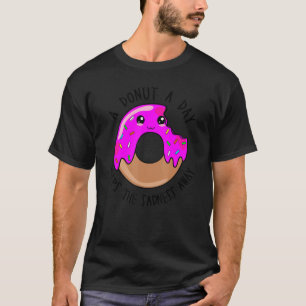 A Donut A Day Keeps The Sadness Away   Cute Donut  T-Shirt