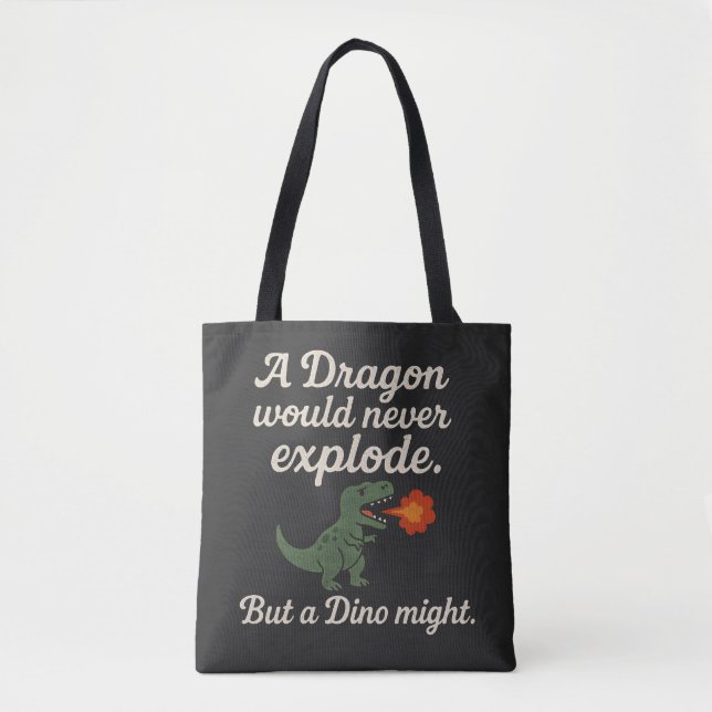 A Dragon Would Never Explode But A Dino Might Tote Bag (Front)