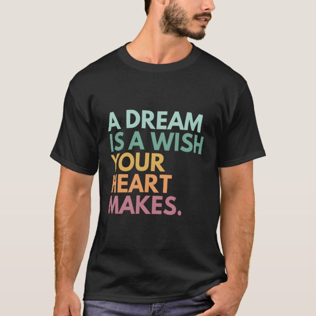 A Dream Is A Wish Your He Makes T-Shirt (Front)