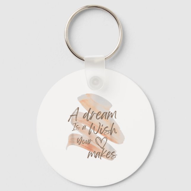 A Dream Is A Wish Your Heart Makes Cool And Motiva Key Ring (Front)