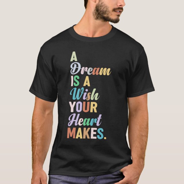 a dream is a wish your heart makes T-Shirt (Front)
