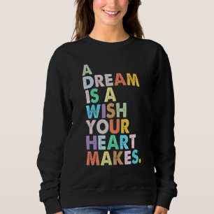 A Dream Is A Wish Your Heart Makes Women  Girl Mag Sweatshirt