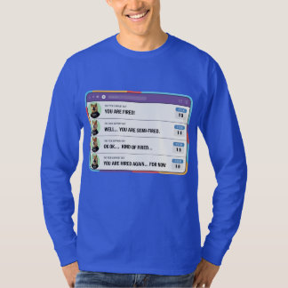 A dumb Boss Firing people by mistake T-Shirt