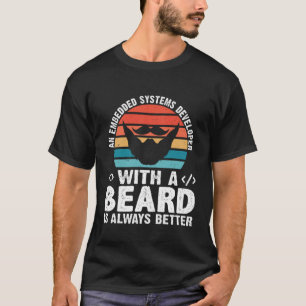 A Embedded Systems Developer With A Beard Is Alway T-Shirt