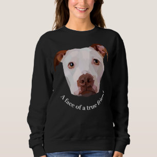 A Face Of A True Friend American Pitbull Terrier Sweatshirt