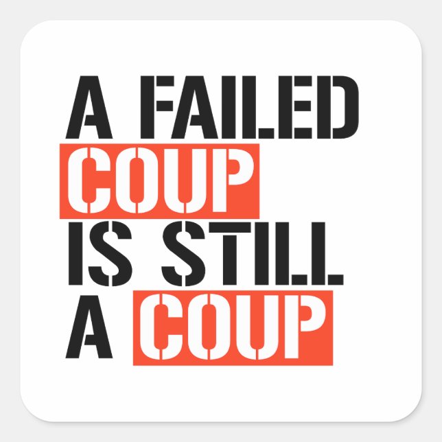 A failed coup is still a coup square sticker (Front)