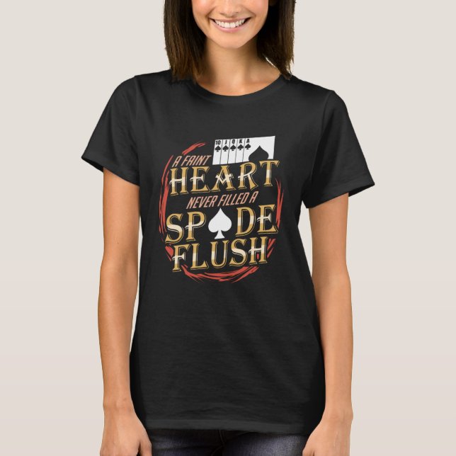 A Faint Heart Never Filled A Spade Flush T-Shirt (Front)