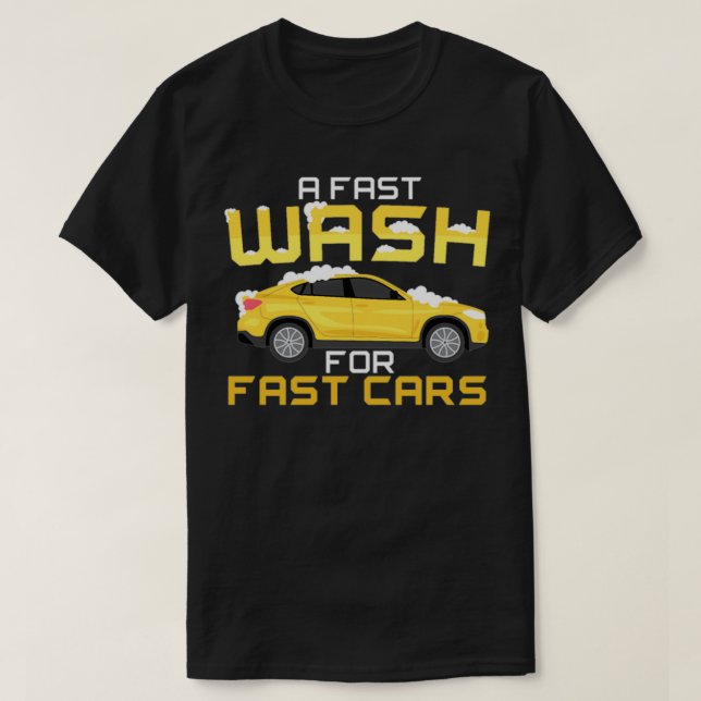 A Fast Wash For Fast Cars Car Wash Auto Detailing T-Shirt (Design Front)