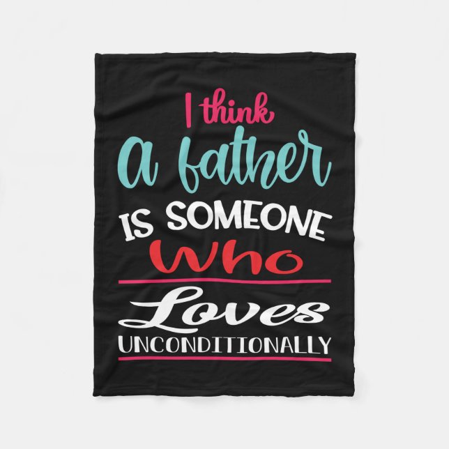 A Father Is Someone Who Loves Unconditional Fleece Blanket (Front)