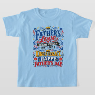 A Father’s Love Reigns Forever T-Shirt
