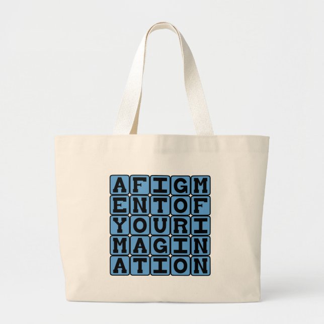 A Figment Of Your Imagination, Imaginary Notion Large Tote Bag (Front)
