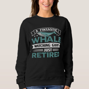 A Fintastic Whale Watching Guide Just Retired Ceta Sweatshirt