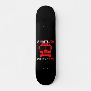 A FIRETRUCK JUST FOR YOU funny pun                 Skateboard
