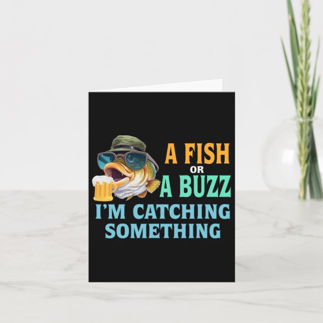 A Fish Or A Buzz I'm Catching Something Fishing  Card (Front)