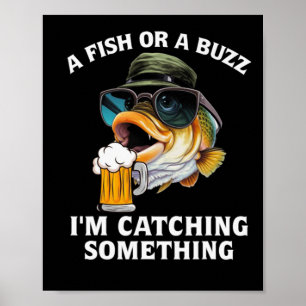 A Fish Or A Buzz I'm Catching Something Poster